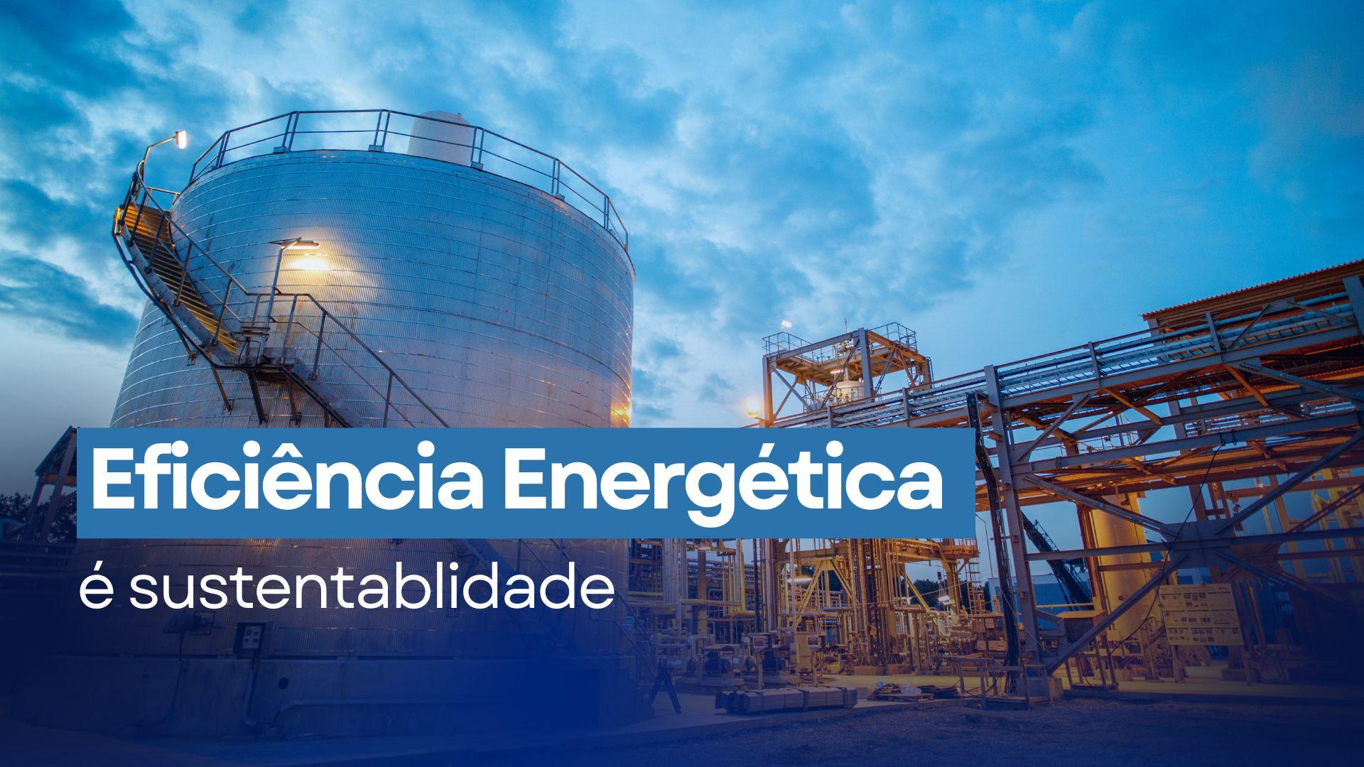 Eficiência Energética é Sustentabilidade